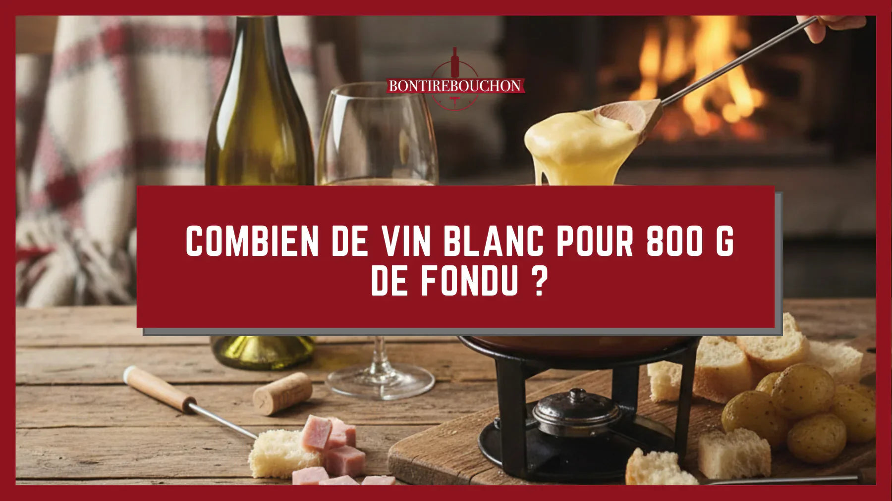 Combien de vin blanc pour 800 g de fondu ?
