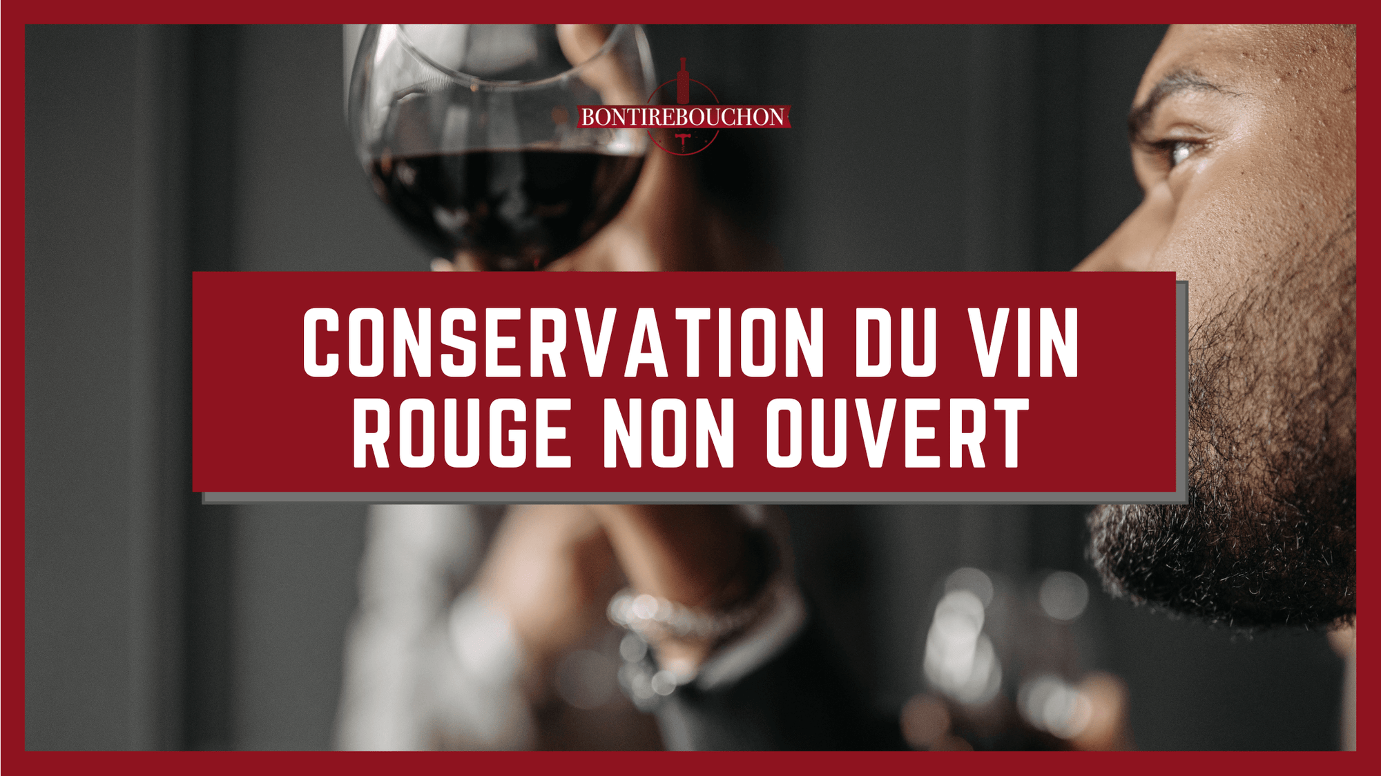 conservation du vin rouge non ouvert